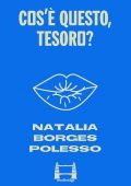 Natalia Borges Polesso - Cos'è questo, tesoro? (2022)