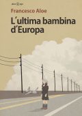 Francesco Aloe - L'ultima bambina d'Europa (2017)