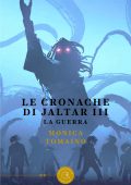 Monica Tomaino - Le Cronache di Jaltar III. La guerra (2022)