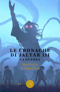 Monica Tomaino – Le Cronache di Jaltar III. La guerra (2022)