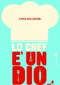 Ilaria Bellantoni - Lo chef è un dio (2011)