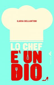 Ilaria Bellantoni – Lo chef è un dio (2011)