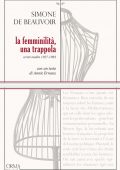 Simone de Beauvoir - La femminilità, una trappola. Scritti inediti 1927-1983 (2021)