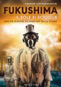 Andrew Leatherbarrow - Fukushima.Il sole si scioglie (2022)