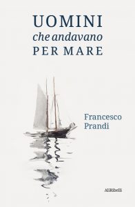 Francesco Prandi – Uomini che andavano per mare (2022)