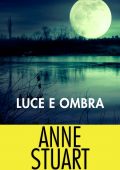 Anne Stuart - Luce e ombra. Antologia (2017)