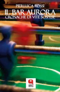 Pierluca Rossi – Il bar Aurora (2022)