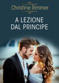 Christine Rimmer - La casata dei Bravo Vol.6. A lezione dal principe (2021)