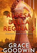 Grace Goodwin - Programma Spose Interstellari: Ascension Saga. Ascesa della Regina Vol. 3 (2022)