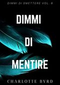 Charlotte Byrd - Dimmi di smettere Vol. 6. Dimmi di Mentire (2020)