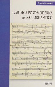 Franco Ferrarotti – La Musica Post-Moderna Ha un Cuore Antico (2010)