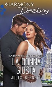 Jules Bennett – Dinastia Dei Newport Vol. 4. La donna giusta (2017)