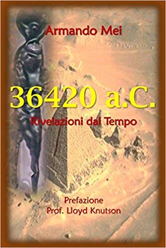 Armando Mei – 36.420 a.C. Rivelazioni dal Tempo (2014)