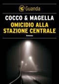 Giovanni Cocco, Amneris Magella - Omicidio alla stazione centrale. Un'indagine di Stefania Valenti (2015)