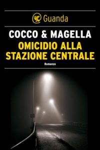 Giovanni Cocco, Amneris Magella – Omicidio alla stazione centrale. Un’indagine di Stefania Valenti (2015)