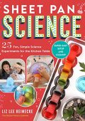 Sheet Pan Science: 25 Fun, Simple Science Experiments for the Kitchen Table; Super-Easy Setup and Cleanup