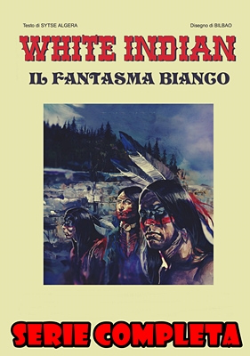 WHITE INDIAN – Il Fantasma Bianco – Serie Completa (3 Volumi)(Algeria, Balbao) ITA