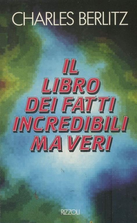 Charles Berlitz – Il libro dei fatti incredibili ma veri (1989)