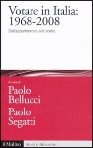 Paolo Bellucci, Paolo Segatti   – Votare in Italia: 1968-2008: Dall’appartenenza alla scelta  (2011) PDF