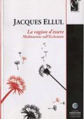 Jacques Ellul - La Ragione d'Essere. Meditazioni sull'Ecclesiaste (2013)