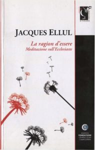 Jacques Ellul – La Ragione d’Essere. Meditazioni sull’Ecclesiaste (2013)