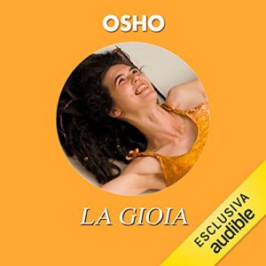 Osho – La gioia꞉ La felicità che affiora dall’interno (2022) (mp3 – 128 kbps)