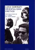 Luca Caminati - Orientalismo eretico, Pier Paolo Pasolini e il cinema del terzo mondo (2007)