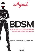 Ayzad  - BDSM: Guida per esploratori dell’erotismo estremo (terza edizione) (2014) PDF