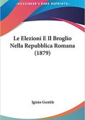 Iginio Gentile - Le Elezioni E Il Broglio Nella Repubblica Romana (1879) (2010) PDF