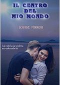 Louise Mirror -	Il centro del mio mondo (2018) pdf