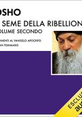 Osho - Il seme della ribellione 2꞉ Commenti al Vangelo Apocrifo di San Tommaso (2022) (mp3 - 128 kbps)