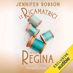 Jennifer Robson – Le ricamatrici della regina (2022) (mp3 – 128 kbps)