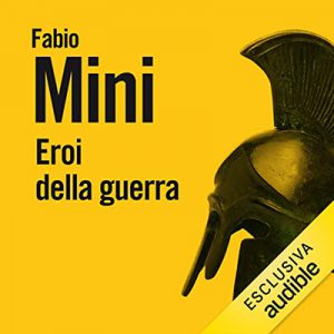 Fabio Mini – Eroi della guerra꞉ Storie di uomini d’arme e di valore (2022) (mp3 – 128 kbps)
