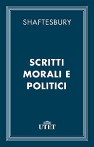 Shaftesbury – Scritti morali e politici (2013) UTET