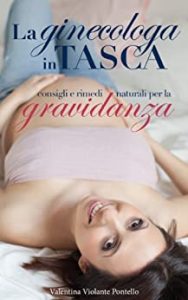 Valentina Violante Pontello – La ginecologa in tasca: consigli e rimedi naturali per la gravidanza (2019)