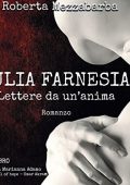 Roberta Mezzabarba - Iulia Farnesia. Lettere da un'anima꞉ La vera storia di Giulia Farnese (2022) (mp3 - 128 kbps)