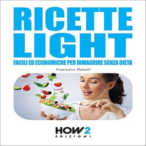 Francesca Radaelli – Ricette light facili ed economiche per dimagrire senza dieta (2022) (mp3 – 128 kbps)