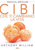 img Anthony William  - Cibi che ti cambiano la vita.  Il potere nascosto di frutta e verdura (2017)