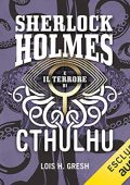 Lois H. Gresh - Sherlock Holmes e il terrore di Cthulhu (2022) (mp3 - 128 kbps)
