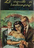 Taylor Caldwell  - Le aquile si radunano (1948)