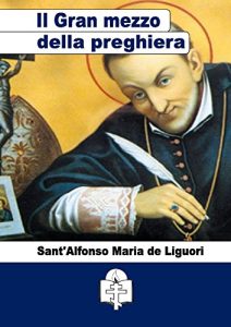 Sant’Alfonso Maria de Liguori  –	Del Gran mezzo della preghiera (2015)