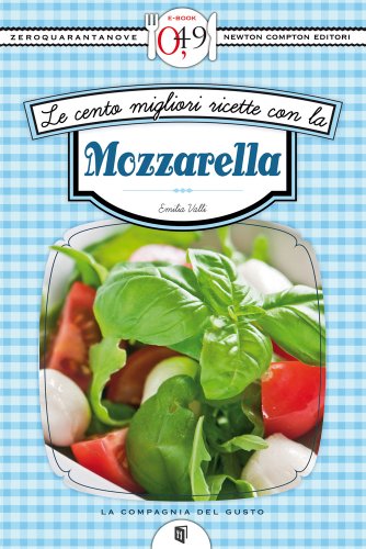 Emilia Valli – Le cento migliori ricette con la mozzarella (2012)