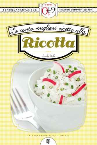 Emilia Valli – Le cento migliori ricette alla ricotta (2013)