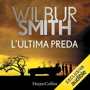 Wilbur Smith – L’ultima preda꞉ Courtney 6 (2022) (mp3 – 128 kbps)