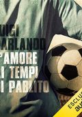 Luigi Garlando - L'amore ai tempi di Pablito (2022) (mp3 - 128 kbps)