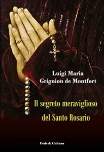 Luigi Maria Grignion de Montfort  – Il segreto meraviglioso del Santo Rosario (2016)