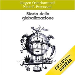 Jürgen Osterhammel, Niels P. Petersson – Storia della globalizzazione (2022) (mp3 – 128 kbps)