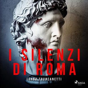 Luana Troncanetti – I silenzi di Roma꞉ La prima indagine dell’ispettore Proietti (2022)