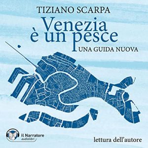 Tiziano Scarpa – Venezia è un pesce꞉ Una guida nuova (2022) (mp3 – 128 kbps)