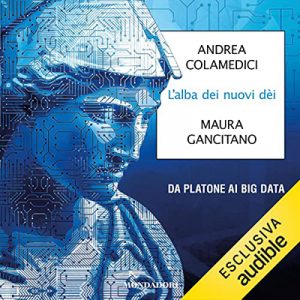 Andrea Colamedici, Maura Gancitano – L’alba dei nuovi dèi꞉ Da Platone ai big data (2022) (mp3 – 128 kbps)